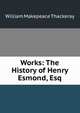 Works: The History of Henry Esmond, Esq, William Makepeace Thackeray 