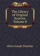 The Library of Original Sources, Volume 8, Oliver Joseph Thatcher 
