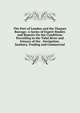 The Port of London and the Thames Barrage: A Series of Expert Studies and Reports On the Conditions Prevailing in the Tidal River and Estuary of the . Navigation, Sanitary, Trading and Commercial, 