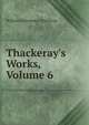 Thackeray's Works, Volume 6, William Makepeace Thackeray 