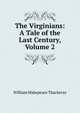 The Virginians: A Tale of the Last Century, Volume 2, William Makepeace Thackeray 