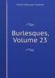 Burlesques, Volume 23, William Makepeace Thackeray 
