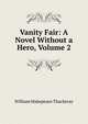 Vanity Fair: A Novel Without a Hero, Volume 2, William Makepeace Thackeray 