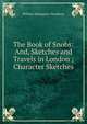 The Book of Snobs: And, Sketches and Travels in London ; Character Sketches, William Makepeace Thackeray 
