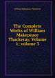 The Complete Works of William Makepeace Thackeray, Volume 1; volume 3, William Makepeace Thackeray 