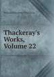 Thackeray's Works, Volume 22, William Makepeace Thackeray 