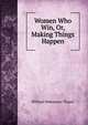 Women Who Win, Or, Making Things Happen, William Makepeace Thayer 