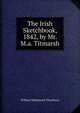 The Irish Sketchbook, 1842, by Mr. M.a. Titmarsh, William Makepeace Thackeray 
