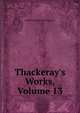 Thackeray's Works, Volume 13, William Makepeace Thackeray 
