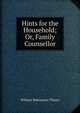 Hints for the Household; Or, Family Counsellor, William Makepeace Thayer 