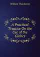 A Practical Treatise On the Use of the Globes, William Thackwray 