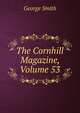 The Cornhill Magazine, Volume 53, Smith, George 