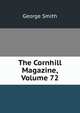 The Cornhill Magazine, Volume 72, Smith, George 
