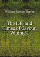 The Life and Times of Cavour, Volume 1, William Roscoe Thayer 