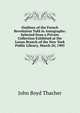Outlines of the French Revolution Told in Autographs: Selected from a Private Collection Exhibited at the Lenox Branch of the New York Public Library, March 20, 1905, John Boyd Thacher 