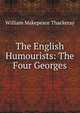 The English Humourists: The Four Georges, William Makepeace Thackeray 