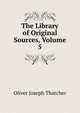 The Library of Original Sources, Volume 5, Oliver Joseph Thatcher 