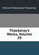 Thackeray's Works, Volume 29, William Makepeace Thackeray 