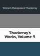 Thackeray's Works, Volume 9, William Makepeace Thackeray 
