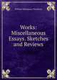 Works: Miscellaneous Essays. Sketches and Reviews, William Makepeace Thackeray 