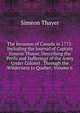 The Invasion of Canada in 1775: Including the Journal of Captain Simeon Thayer, Describing the Perils and Sufferings of the Army Under Colonel . Through the Wilderness to Quebec, Volume 6, Simeon Thayer 
