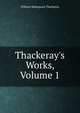 Thackeray's Works, Volume 1, William Makepeace Thackeray 
