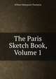 The Paris Sketch Book, Volume 1, William Makepeace Thackeray 