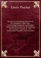 Thacher'S Calculating Instrument Or Cylindrical Slide-Rule: Containing Complete and Simple Rules and Directions for Performing the Greatest Variety of . with Unexampled Rapidity and Accuracy, Edwin Thacher 