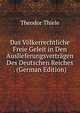 Das Volkerrechtliche Freie Geleit in Den Auslieferungsvertragen Des Deutschen Reiches . (German Edition), Theodor Thiele 