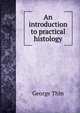 An introduction to practical histology, George Thin 