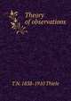 Theory of observations, T N. 1838-1910 Thiele 