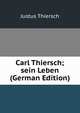 Carl Thiersch; sein Leben (German Edition), Justus Thiersch 