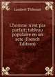 L'homme n'est pas parfait; tableau populaire en un acte (French Edition), Lambert Thiboust 