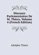 Discours Parlementaires De M. Thiers, Volume 4 (French Edition), Thiers, Adolphe, 1797-1877 