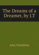 The Dreams of a Dreamer, by J.T., John Thimbleby 
