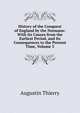 History of the Conquest of England by the Normans: With Its Causes from the Earliest Period, and Its Consequences to the Present Time, Volume 3, Augustin Thierry 