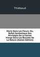 Marie Dans Les Fleurs: Ou, Reflet Symbolique Des Privileges De La Sainte Vierge Dans Les Beautes De La Nature (Italian Edition), Thiebaud 