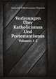 Vorlesungen Uber Katholicismus Und Protestantismus, Volumes 1-2, Heinrich Wilhelm Josias Thiersch 