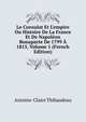 Le Consulat Et L'empire Ou Histoire De La France Et De Napol?on Bonaparte De 1799 ? 1815, Volume 1 (French Edition), Antoine-Claire Thibaudeau 