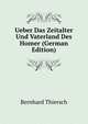 Ueber Das Zeitalter Und Vaterland Des Homer (German Edition), Bernhard Thiersch 