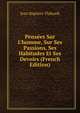 Pens?es Sur L'homme, Sur Ses Passions, Ses Habitudes Et Ses Devoirs (French Edition), Jean Baptiste Thibault 
