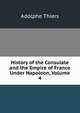 History of the Consulate and the Empire of France Under Napoleon, Volume 4, Thiers, Adolphe, 1797-1877 