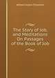 The Story of Job, and Meditations On Passages of the Book of Job, Alfred Clayton Thiselton 