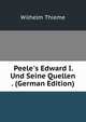 Peele's Edward I. Und Seine Quellen . (German Edition), Wilhelm Thieme 