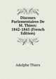 Discours Parlementaires De M. Thiers: 1842-1845 (French Edition), Thiers, Adolphe, 1797-1877 