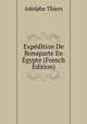 Expedition De Bonaparte En Egypte (French Edition), Thiers, Adolphe, 1797-1877 
