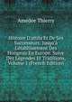 Histoire D'attila Et De Ses Successeurs: Jusqu'? L'?tablissement Des Hongrois En Europe. Suive Des L?gendes Et Traditions, Volume 1 (French Edition), Amedee Thierry 