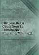 Histoire De La Gaule Sous La Domination Romaine, Volume 2, Amedee Simon Dominique Thierry 