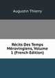 Recits Des Temps Merovingiens, Volume 1 (French Edition), Augustin Thierry 