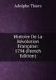 Histoire De La Revolution Francaise: 1794 (French Edition), Thiers, Adolphe, 1797-1877 